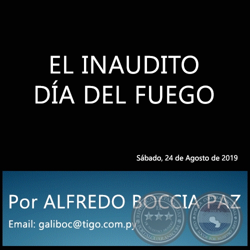 EL INAUDITO DÍA DEL FUEGO - Por ALFREDO BOCCIA PAZ - Sábado, 24 de Agosto de 2019